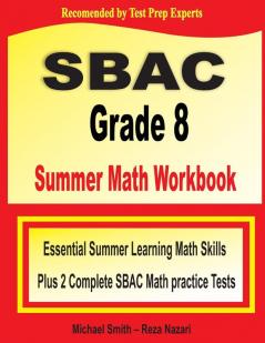 SBAC Grade 8 Summer Math Workbook: Essential Summer Learning Math Skills plus Two Complete SBAC Math Practice Tests