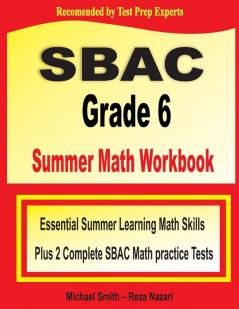 SBAC Grade 6 Summer Math Workbook: Essential Summer Learning Math Skills plus Two Complete SBAC Math Practice Tests