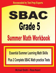 SBAC Grade 5 Summer Math Workbook: Essential Summer Learning Math Skills plus Two Complete SBAC Math Practice Tests