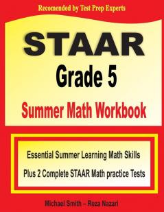 STAAR Grade 5 Summer Math Workbook: Essential Summer Learning Math Skills plus Two Complete STAAR Math Practice Tests