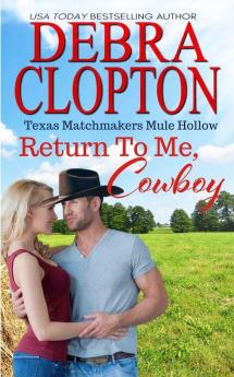 Return To Me Cowboy: 10 (Texas Matchmakers)