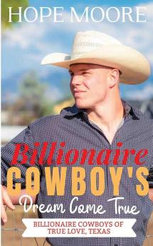 Billionaire Cowboy's Dream Come True: 5 (Billionaire Cowboys of True Love Texas)