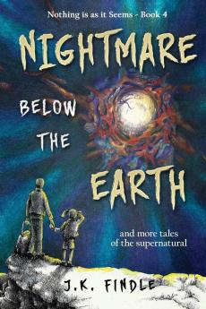 Nightmare Below the Earth: and more tales of the supernatural: 4 (Nothing Is as It Seems)