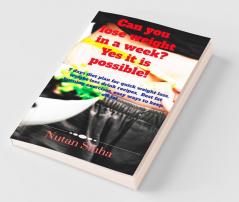 Can You Lose Weight In A Week? Yes It Is Possible!: 7-Day Diet Plan For Quick Weight Loss Weight Loss Drink Recipes  Best Fat Burning Exercises Easy Ways To Keep Off Fat