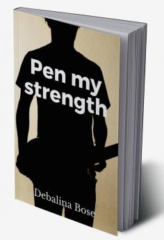 Pen My Strength : My Poetic Creation