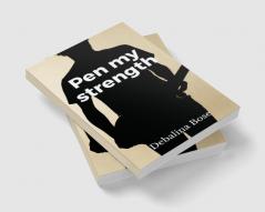 Pen My Strength : My Poetic Creation