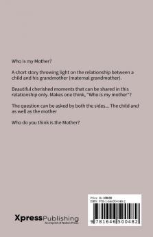 Who is my Mother? : A relationship that cannot be defined...