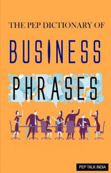 The Pep Dictionary Of Business Phrases