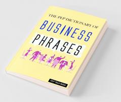 The Pep Dictionary Of Business Phrases