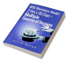 MSI Business Model : 2hrs*90days= Multiple Sources of income