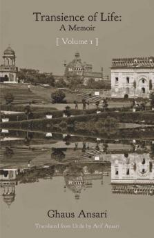 Transience Of Life: A Memoir Vol I : Translated From Urdu By Arif Ansari