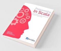 Programming In Scala: A Step By Step Approach In Functional Programming