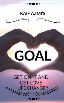 GOAL: GET ON IT AND GET LOVE : LIFE CHANGER