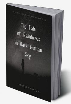 The Tale of Rainbows in Dark Human Sky