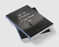 The Tale of Rainbows in Dark Human Sky