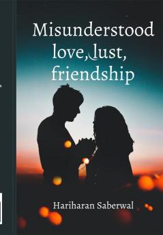 Misunderstood love lust friendship