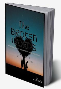 The Broken Words : An untold journey of love failure and broken heart