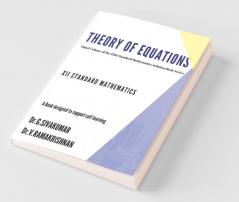 Theory Of Equations : Third Volume Of 12Th Standard Mathematics Solution Series