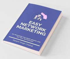 Easy Network Marketing: “Do Whatever The Heart Wants One Day Will Be Success” By- Jot Chahal
