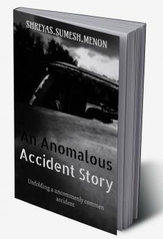 An Anomalous Accident Story : Unfolding a uncommenly commen accident.