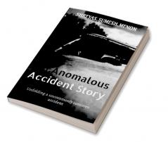 An Anomalous Accident Story : Unfolding a uncommenly commen accident.