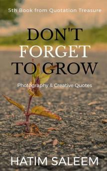 Don't Forget to Grow :Photography | Innovation &amp; Creative Quotes