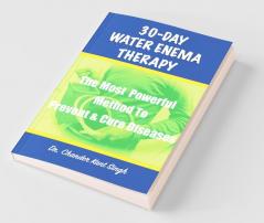 30-Day Water Enema Therapy The Most Powerful Method To Prevent And Cure Diseases