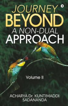 Journey Beyond: A Non-Dual Approach : Volume Ii
