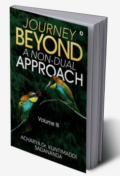 Journey Beyond: A Non-Dual Approach : Volume III