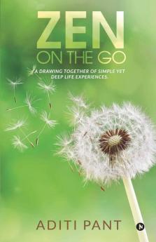 Zen On The Go: A Drawing Together Of Simple Yet Deep Life Experiences.