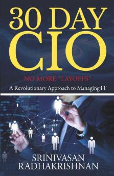 30 Day Cio : No More “Layoffs” - A Revolutionary Approach To Managing It