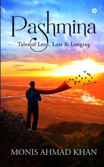 Pashmina : Tales Of Love Loss And Longing