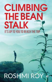 Climbing the Beanstalk : It’s Up to You to Reach the Top