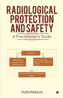 Radiological Protection And Safety: A Practitioner’S Guide