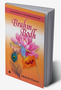 Brahm Bodh : An Awareness to the Brahm &amp; the Self