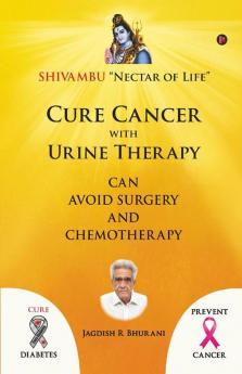 Cure Cancer With Urine Therapy Shivambu “Nectar Of Life”