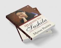 Speaking to Sushila and Other Stories