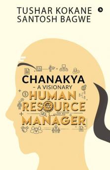 Chanakya - A Visionary Human Resource Manager