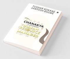 Chanakya - A Visionary Human Resource Manager