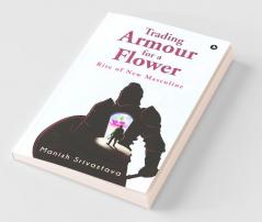 Trading Armour For A Flower: Rise Of New Masculine