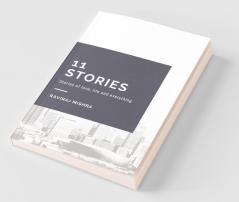 11 Stories : The Stories Of Life Love And Everything