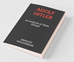 Adolf Hitler: An Analysis Of Mein Kampf