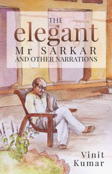 The Elegant Mr.Sarkar And Other Narrations