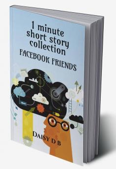 Facebook friends : An anthology of one minute stories