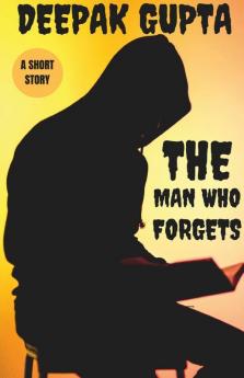 The Man Who Forgets: Dark Thrilling Short Story