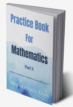 Practice Book in Mathematics Part 2 : For Students preparing for Competitive Exams with Class 12ᵀᴴ