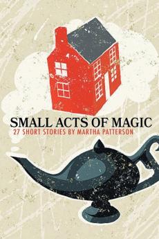 SMALL ACTS OF MAGIC 27 Short Stories