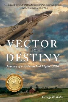 Vector to Destiny: Journey of a Vietnam F-4 Fighter Pilot