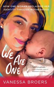 We Are One: How One Woman Reclaimed Her Identity Through Motherhood