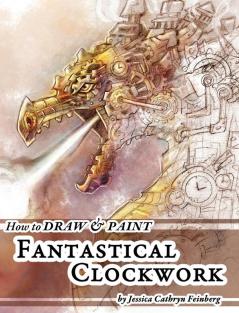 How to Draw & Paint Fantastical Clockwork